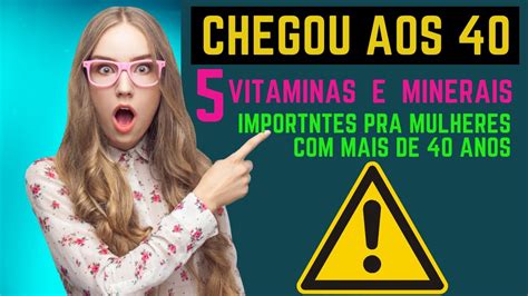 As 5 Vitaminas E Minerais Mais Importantes Para Mulheres Mais De 40