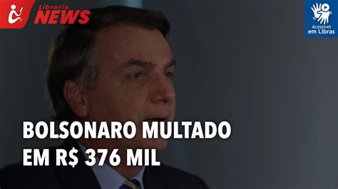 Bolsonaro Multado Em R Mil Por N O Usar M Scara Libras Youtube