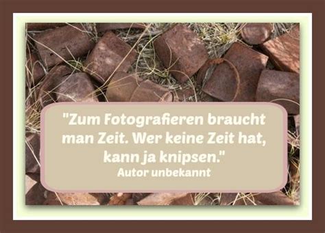 Fotografie Zitat Zum Fotografieren Braucht Man Zeit Wer Keine Zeit