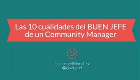 Las 10 Cualidades Del Buen Jefe De Un Community Manager Infografía