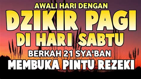 DZIKIR PAGI MUSTAJAB HARI JUMAT 20 SYABAN PEMBUKA PINTU REZEKI