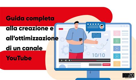 Guida Completa Alla Creazione E All Ottimizzazione Di Un Canale Youtube