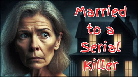 True Story Of Judy And Her Experience Being Married To A Serial Killer Youtube