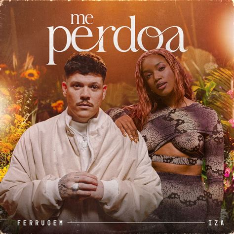 Me Perdoa Single Lbum De Ferrugem Iza Apple Music