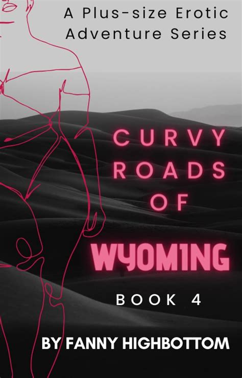 Curvy Roads Of Wyoming A BBW Erotic Adventure Series A BBW Erotic Romance Adventure Series