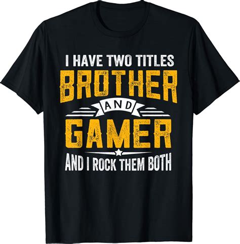 Hot Trending T Shirt With I Have Two Titles Brother And Gamer Fathers Day Walmart