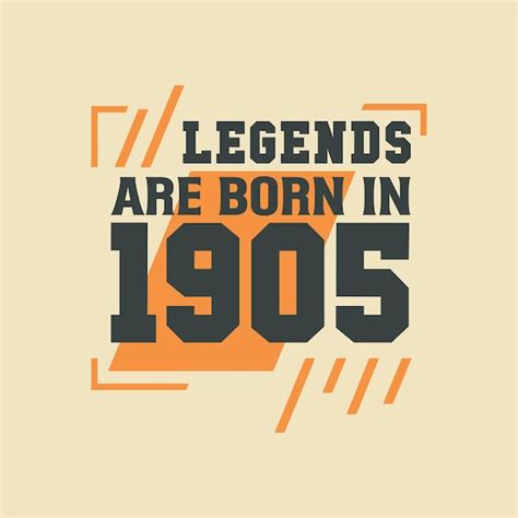 Premium Vector Birthday Of Legend 1905 Legends Are Born In 1905