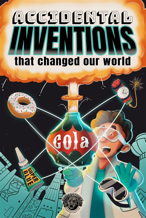 Accidental Inventions That Changed Our World 50 True Stories Of