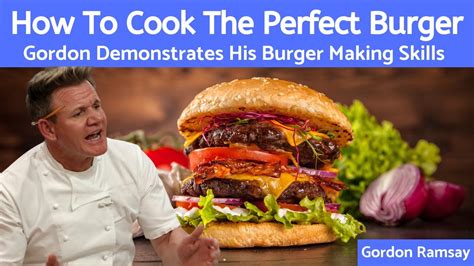 Mastering The Art Of Cooking The Perfect Hamburger Gordon Ramsay