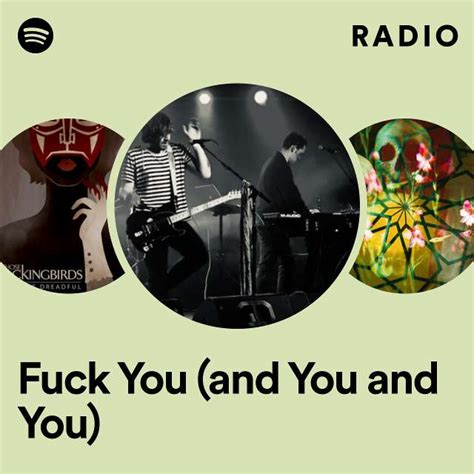 Fuck You And You And You Radio Playlist By Spotify Spotify