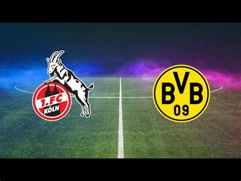 Fc K Ln Bvb Dortmund Youtube