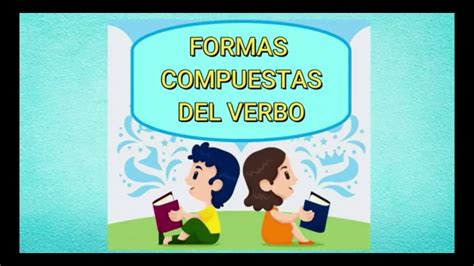 Las Formas Simples Y Compuestas Del Verbo Para Ninos Howtodoes