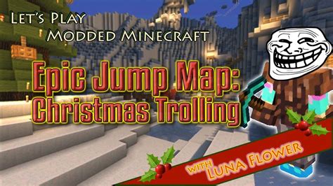 Let S Play Modded Minecraft Epic Jump Map Christmas Trolling Pt