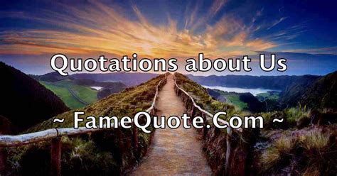 Quotes About Us Us Quotes Famequote