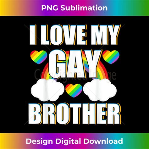 I Love My Gay Brother Rainbow Sister Lgbt Sibling Pride Inspire Uplift