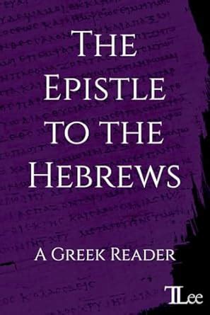 The Epistle to the Hebrews: A Greek Reader (Greek New Testament Readers ...