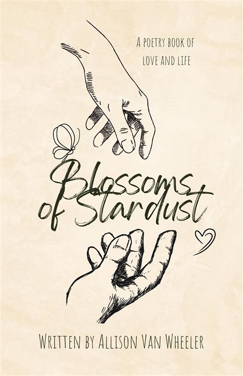 Blossoms Of Stardust A Poem About Love And Life By Allison Van Wheeler