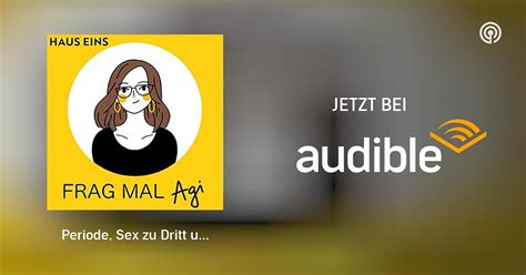 Periode Sex Zu Dritt Und St Hnen Frag Mal Agi Podcasts Bei Audible Audible De