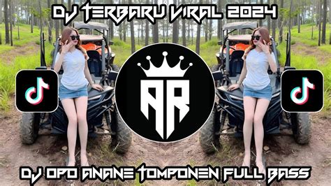 DJ TERBARU 2024 YANG LAGI VIRAL FULL BASS DJ OPO ANANE TOMPONEN FULL