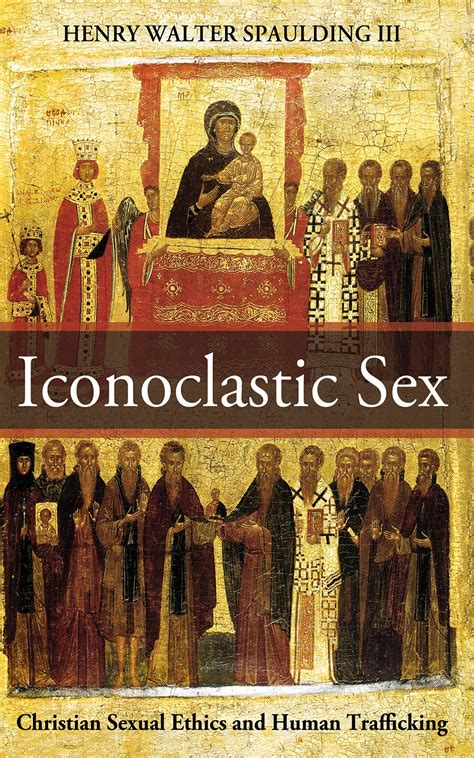 Iconoclastic Sex Christian Sexual Ethics And Human Trafficking Logos