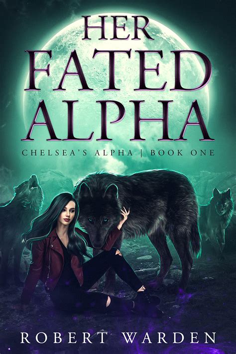Her Fated Alpha (Chelsea's Alpha, #1) by Robert Warden | Goodreads