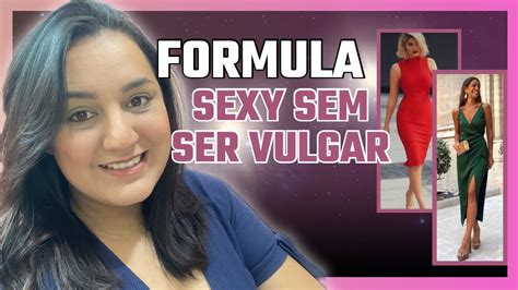 Sexy Sem Ser Vulgar Sensualidade Na Medida Certa Ao Look Youtube