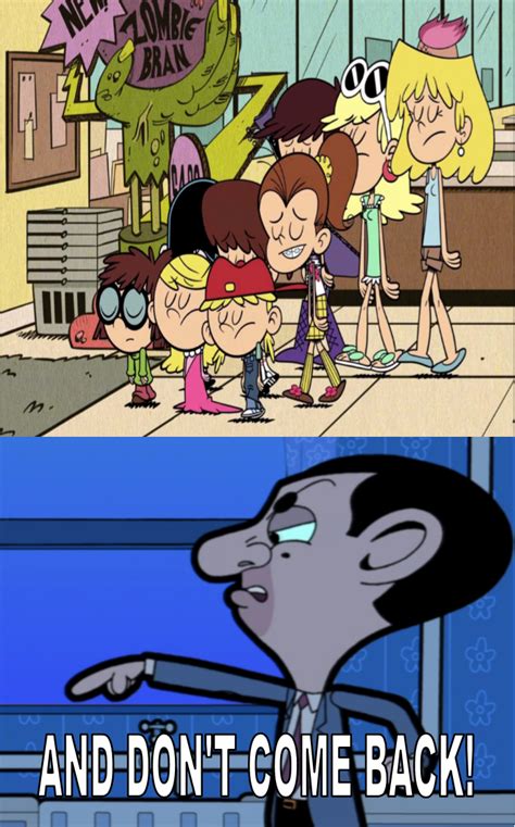 Loud Sisters Made Mr Bean Angry By Justiceavenger On Deviantart