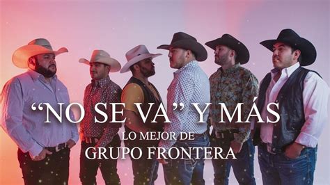 Grupo Frontera No Se Va y lo Más Nuevo Mix 2023 YouTube