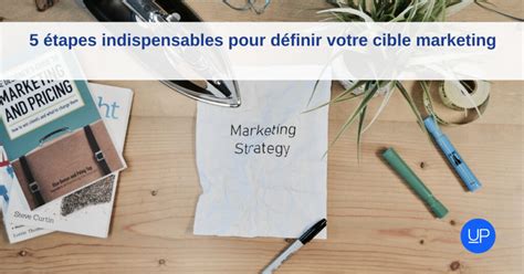 Tapes Indispensables Pour D Finir Votre Cible Marketing Upmybiz