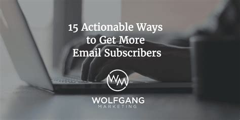 actionable ways  increase  email subscriber list wolfgang