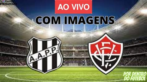 Ponte Preta X VitÓria Ao Vivo Com Imagens Assista Agora Jogo De