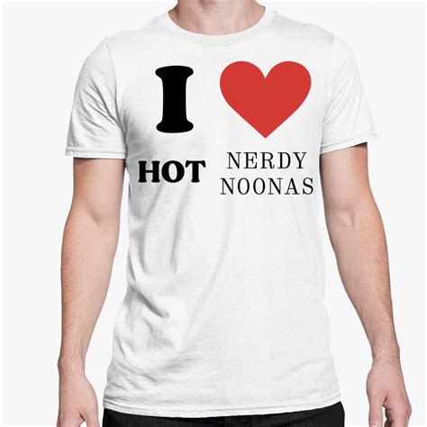 I Love Hot Nerdy Noonas Shirt Endastore