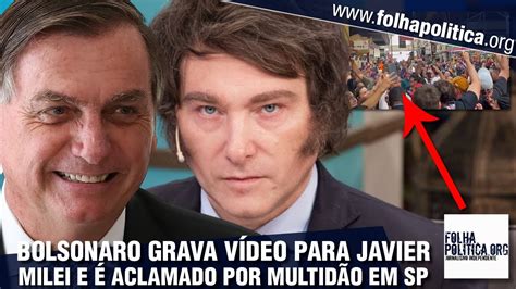 Bolsonaro Grava V Deo Apoio A Javier Milei E Aclamado Por