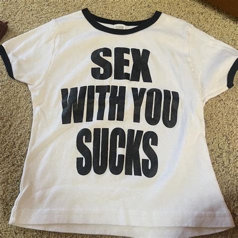Sex With You Sucks Tee Love This So Comfy And Fits Depop