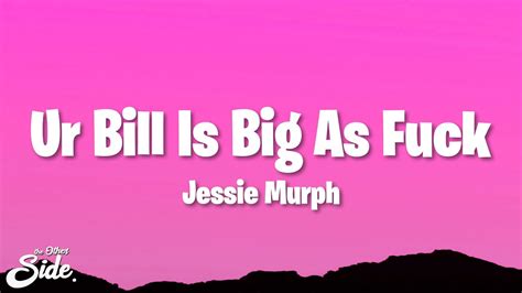 Jessie Murph Ur Bill Is Big As Fuck Lyrics Youtube