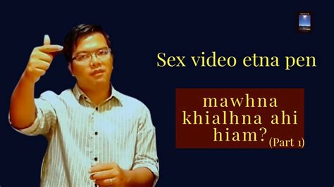 Sex Video Etna Pen Mawhna Khialhna Ahi Hiam Part Dr Lian Muan Kim Tongluan Zaitha No