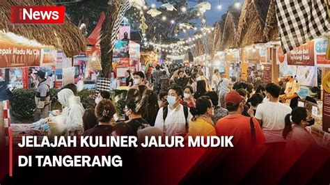 Nikmati Kuliner Jalur Mudik Lewat Festival Kuliner Serpong Youtube