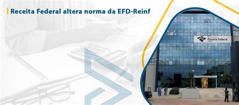 Receita Federal Altera Norma Da Efd Reinf Tax Pr Tico