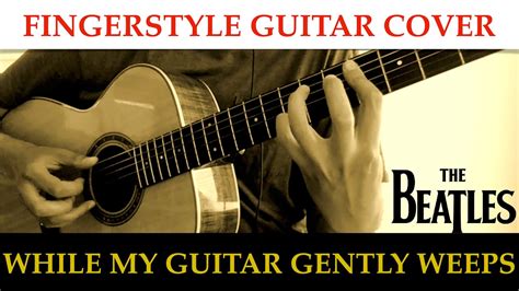 The Beatles While My Guitar Gently Weeps Fingerstyle Guitar Cover Youtube