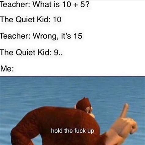 Hold The Fuck Up Memes