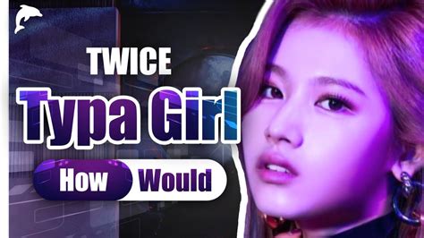 How Would Twice Sing Typa Girl Blackpink Linedistribution Youtube