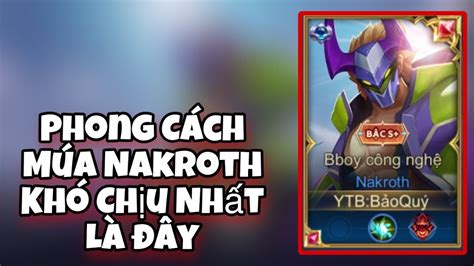 Đây Là Phong Cách Múa Nakroth Khiến Đồng Địch Khó Chịu Nhất YouTube