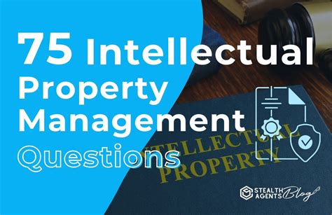 75 Intellectual Property Management Questions Stealth Agents