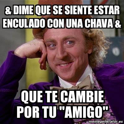 Meme Willy Wonka Dime Que Se Siente Estar Enculado Con Una Chava