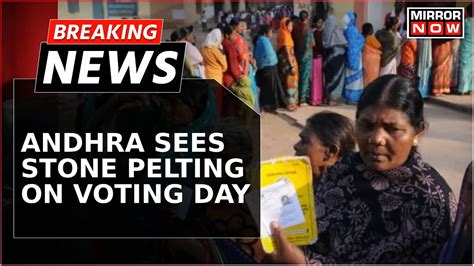 Breaking News Andhra Pradesh Boils On Voting Day Rival Parties Pelt