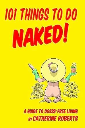 Amazon In Buy 101 Things To Do Naked A Guide To Dress Free Living Book Online At Low Prices