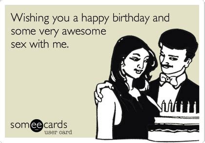 Wishing You A Happy Birthday And Some Very Awesome Sex With Me Birthday Ecard