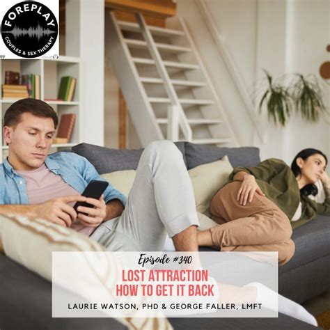 Episode Losing Attraction How To Get It Back Foreplay Radio Couples And Sex Therapy