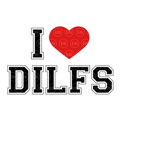 I Love Dilfs Svg Hot Dad Svg Funny Erotic Art Vector Cut Inspire Uplift