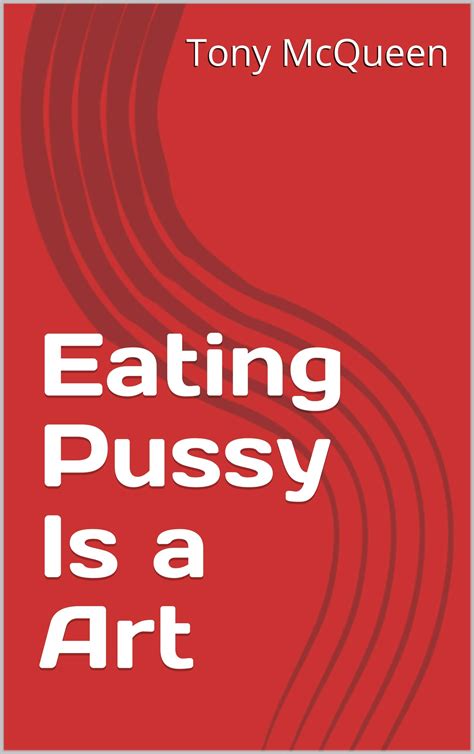 Eating Pussy Is A Art By Tony Mcqueen Goodreads